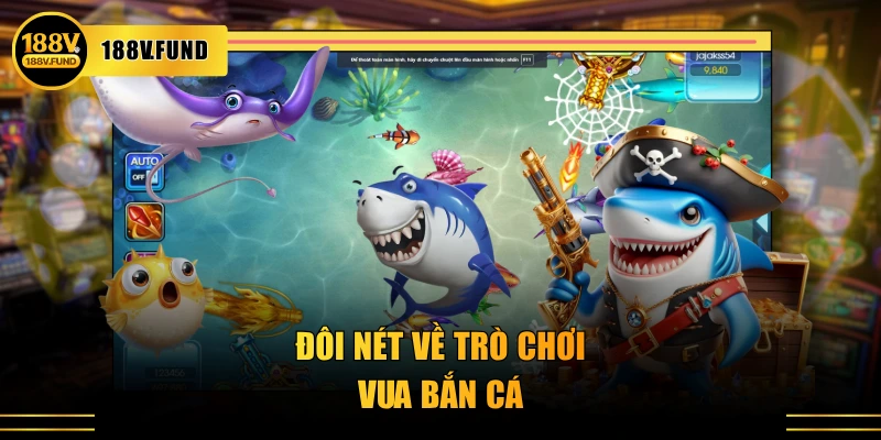 Đôi nét về trò chơi Vua Bắn Cá