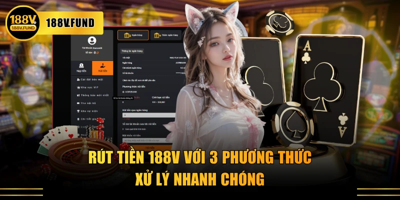 Rút tiền 188V với 3 phương thức, xử lý nhanh chóng